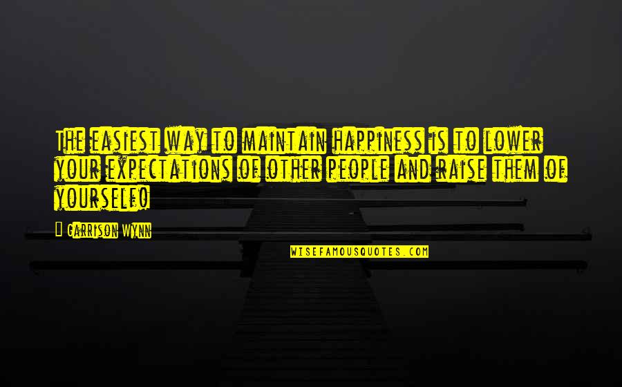 Happiness Expectations Quotes By Garrison Wynn: The easiest way to maintain happiness is to