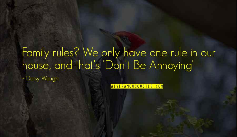 Happiness Family And Love Quotes By Daisy Waugh: Family rules? We only have one rule in