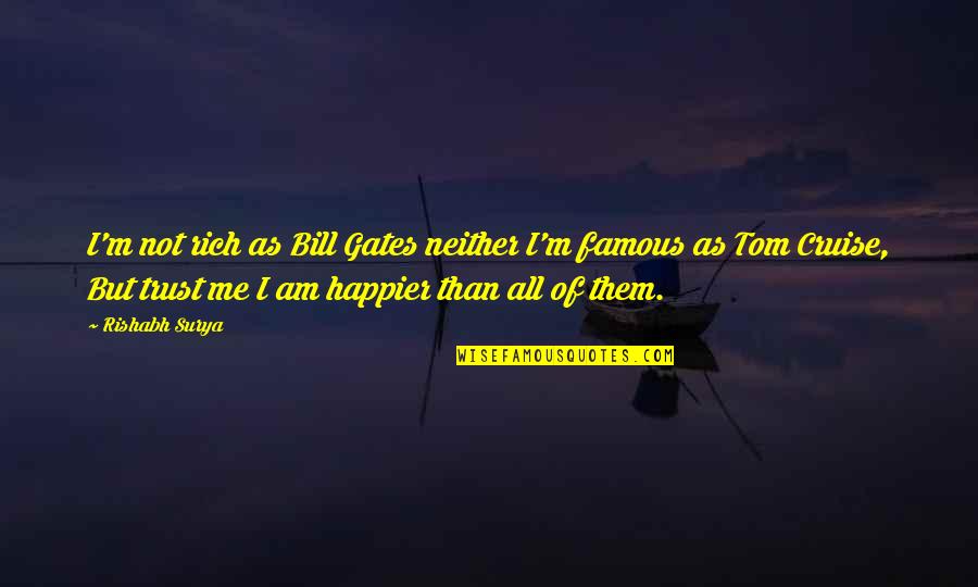 Happiness Famous Quotes By Rishabh Surya: I'm not rich as Bill Gates neither I'm