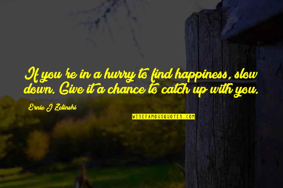 Happiness Finding Quotes By Ernie J Zelinski: If you're in a hurry to find happiness, Happiness Finding Quotes By Ernie J Zelinski: If you're in a hurry to find happiness,