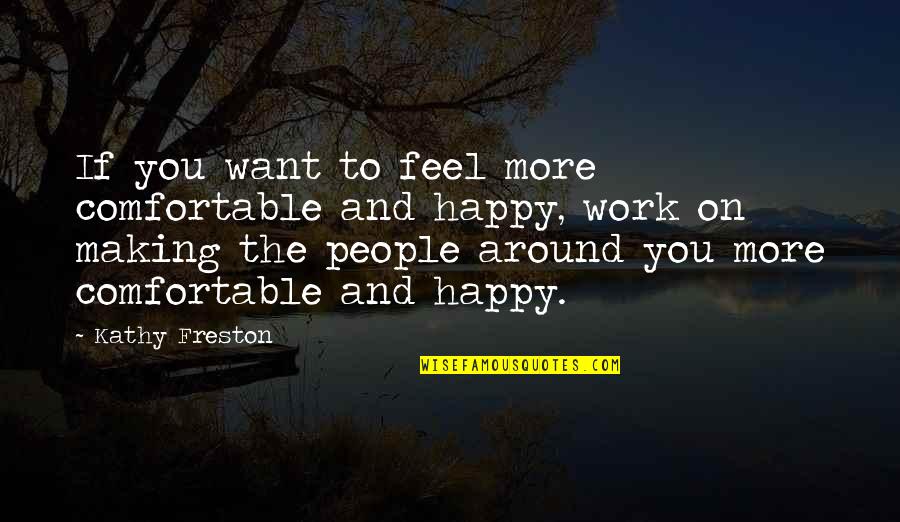 Happiness Finding Quotes By Kathy Freston: If you want to feel more comfortable and Happiness Finding Quotes By Kathy Freston: If you want to feel more comfortable and