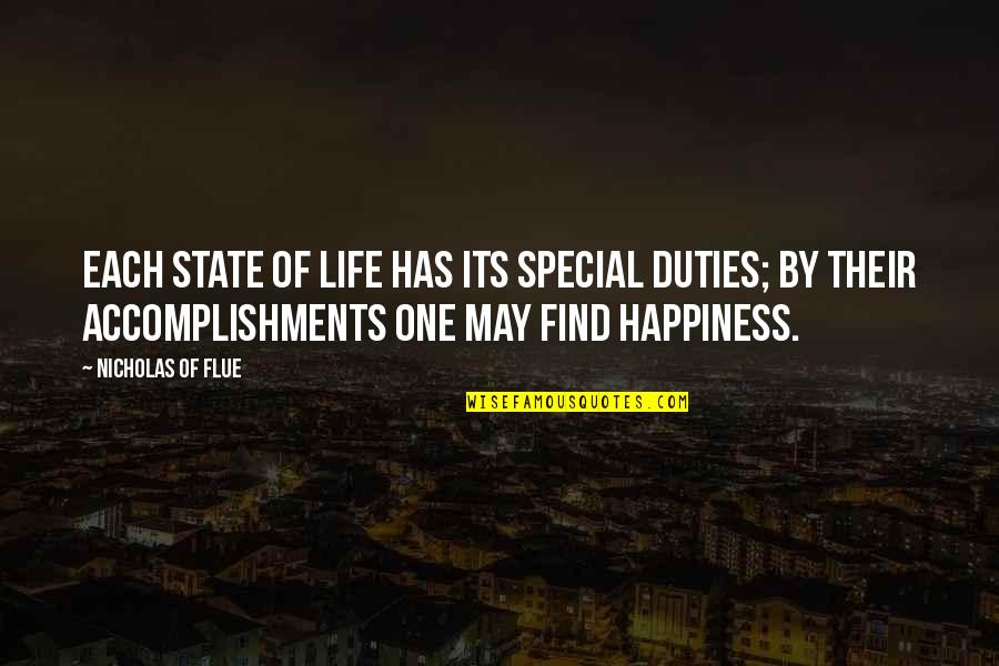 Happiness Finding Quotes By Nicholas Of Flue: Each state of life has its special duties; Happiness Finding Quotes By Nicholas Of Flue: Each state of life has its special duties;