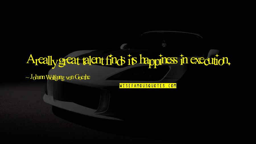 Happiness Finds You Quotes By Johann Wolfgang Von Goethe: A really great talent finds its happiness in