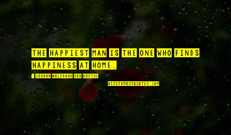 Happiness Finds You Quotes By Johann Wolfgang Von Goethe: The happiest man is the one who finds