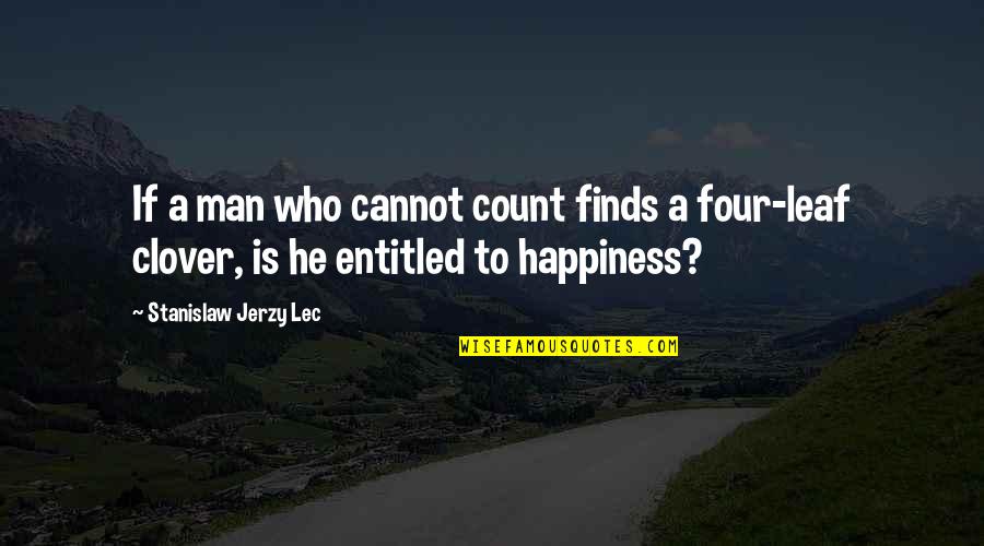 Happiness Finds You Quotes By Stanislaw Jerzy Lec: If a man who cannot count finds a