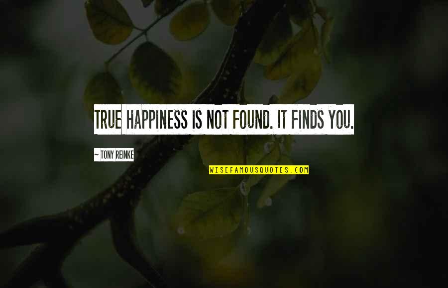 Happiness Finds You Quotes By Tony Reinke: True happiness is not found. It finds you.