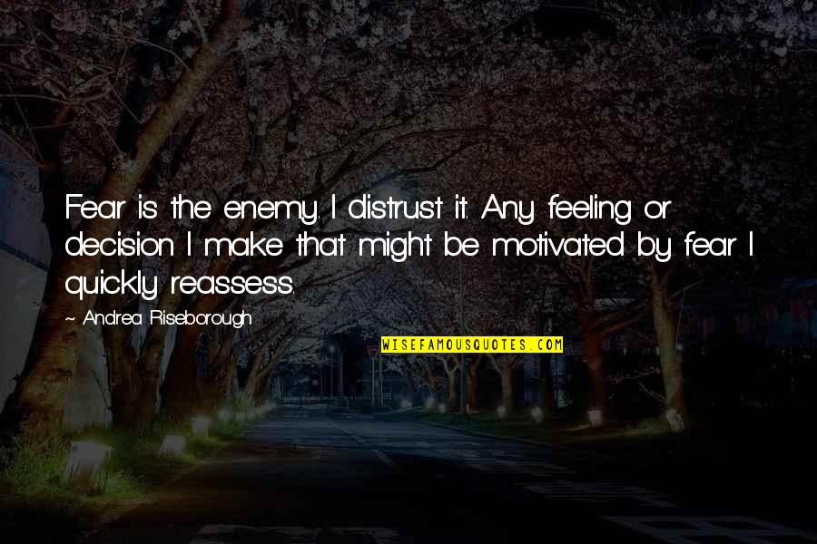 Happiness For Fb Quotes By Andrea Riseborough: Fear is the enemy. I distrust it. Any