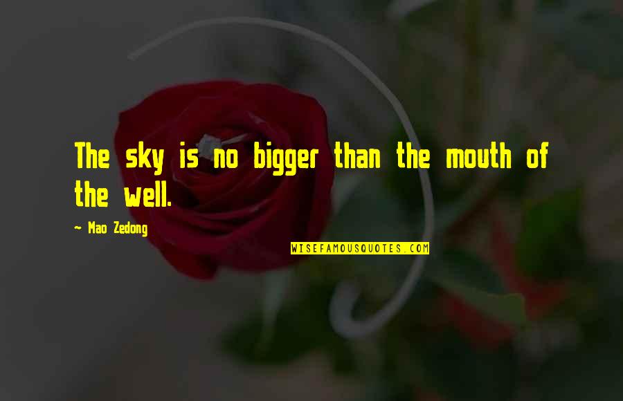 Happiness For My Daughter Quotes By Mao Zedong: The sky is no bigger than the mouth