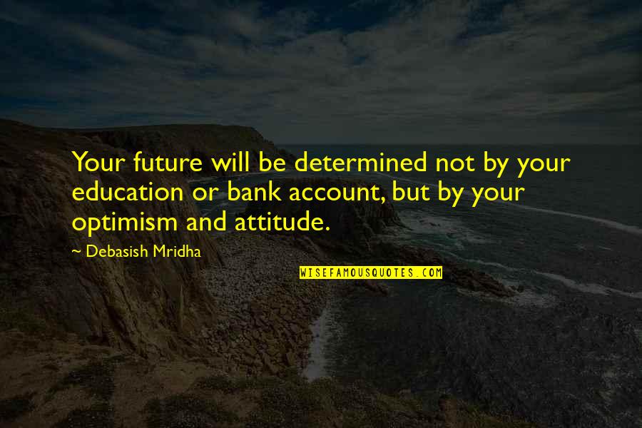 Happiness For The Future Quotes By Debasish Mridha: Your future will be determined not by your