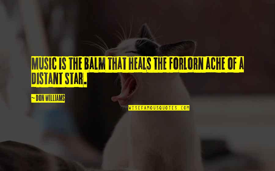 Happiness Forgets Quotes By Don Williams: Music is the balm that heals the forlorn