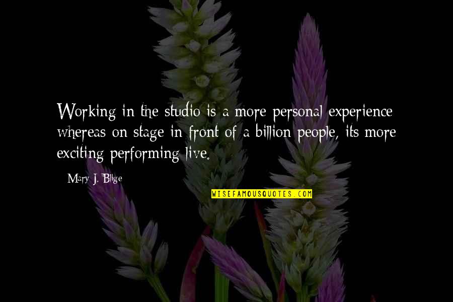 Happiness Forgets Quotes By Mary J. Blige: Working in the studio is a more personal