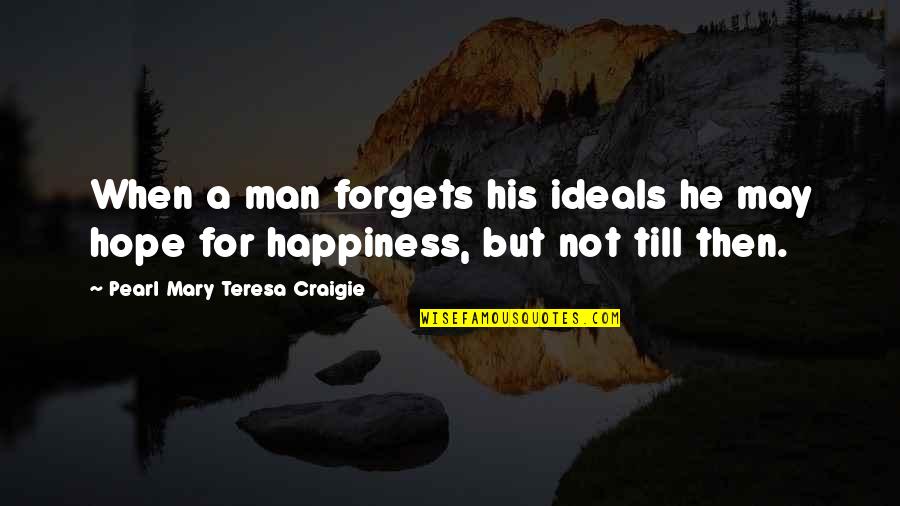 Happiness Forgets Quotes By Pearl Mary Teresa Craigie: When a man forgets his ideals he may