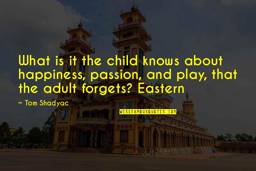 Happiness Forgets Quotes By Tom Shadyac: What is it the child knows about happiness,