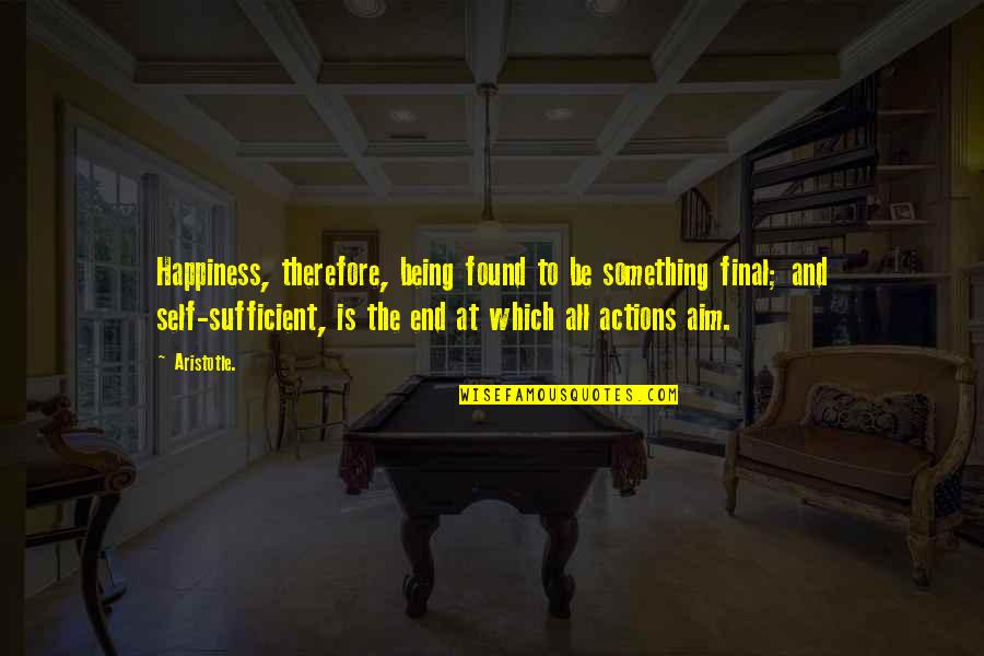 Happiness Found Within Quotes By Aristotle.: Happiness, therefore, being found to be something final;