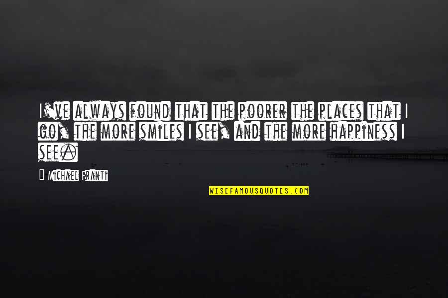 Happiness Found Within Quotes By Michael Franti: I've always found that the poorer the places