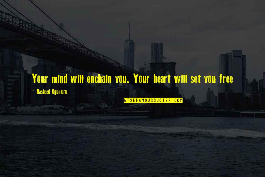 Happiness Freedom And Peace Of Mind Quotes By Rasheed Ogunlaru: Your mind will enchain you. Your heart will