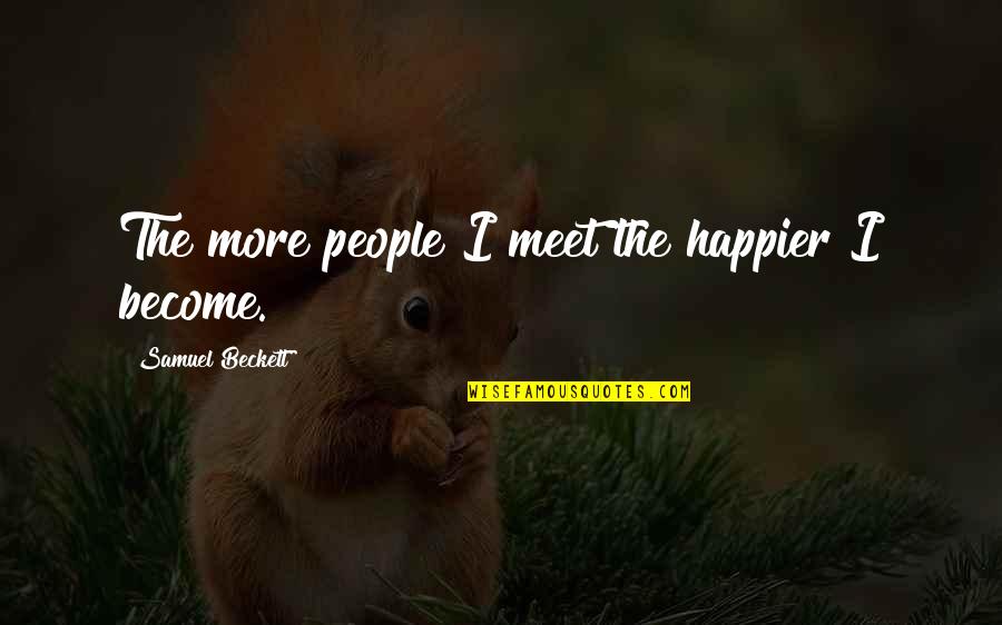 Happiness Friendship Quotes By Samuel Beckett: The more people I meet the happier I