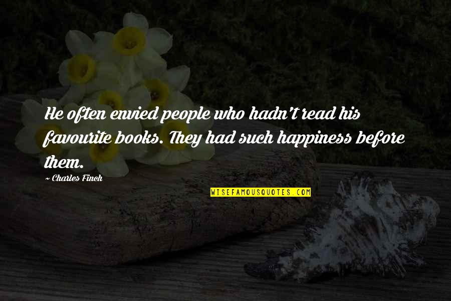 Happiness From Books Quotes By Charles Finch: He often envied people who hadn't read his