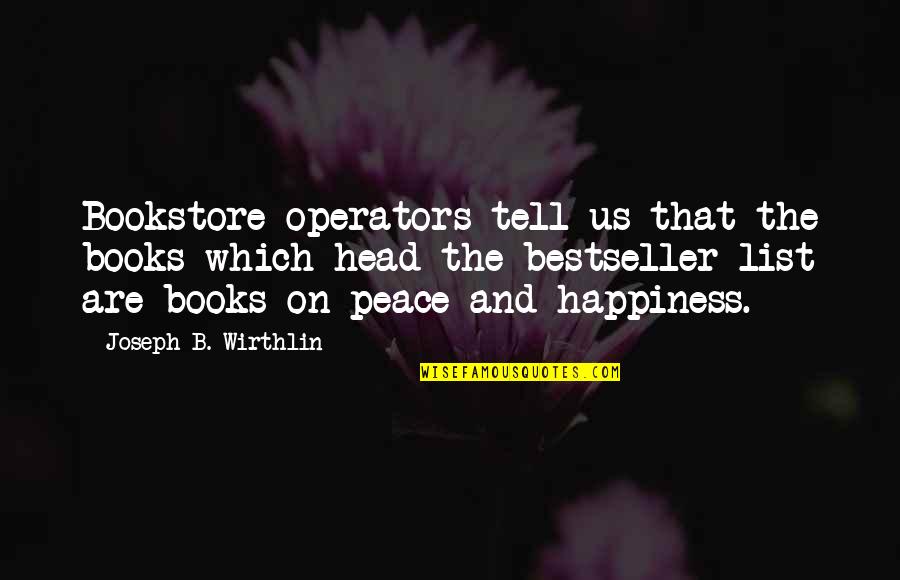 Happiness From Books Quotes By Joseph B. Wirthlin: Bookstore operators tell us that the books which