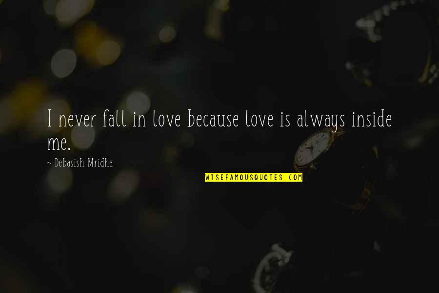 Happiness From Inside Quotes By Debasish Mridha: I never fall in love because love is
