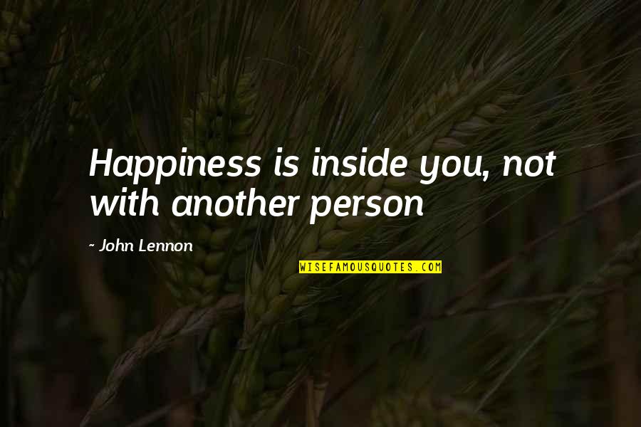 Happiness From Inside Quotes By John Lennon: Happiness is inside you, not with another person