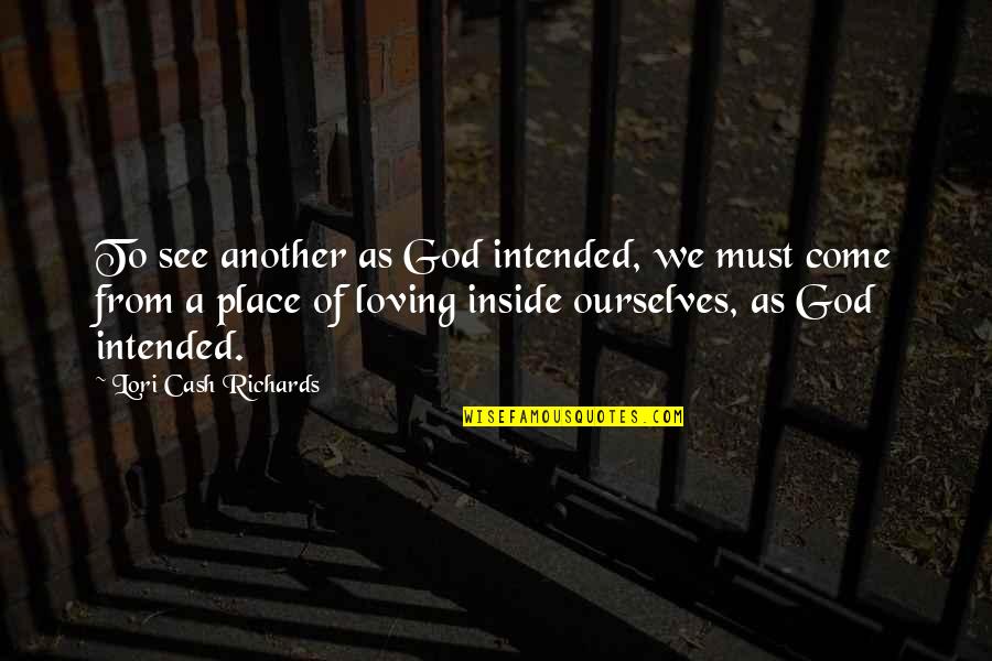 Happiness From Inside Quotes By Lori Cash Richards: To see another as God intended, we must