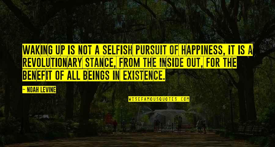 Happiness From Inside Quotes By Noah Levine: Waking up is not a selfish pursuit of