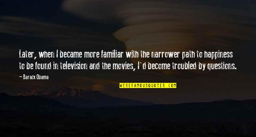 Happiness From Movies Quotes By Barack Obama: Later, when I became more familiar with the