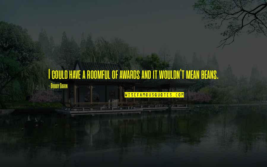 Happiness From Movies Quotes By Bobby Darin: I could have a roomful of awards and