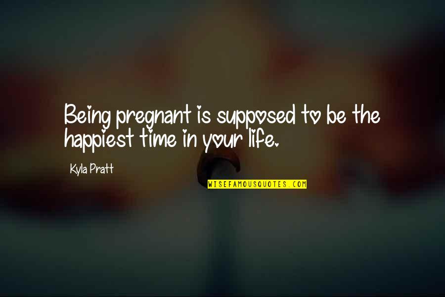 Happiness From Songs Quotes By Kyla Pratt: Being pregnant is supposed to be the happiest