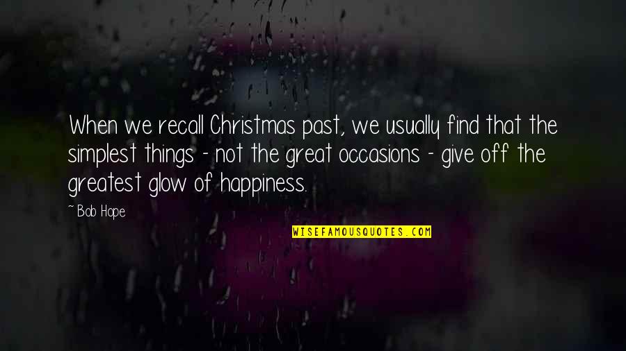 Happiness Glow Quotes By Bob Hope: When we recall Christmas past, we usually find