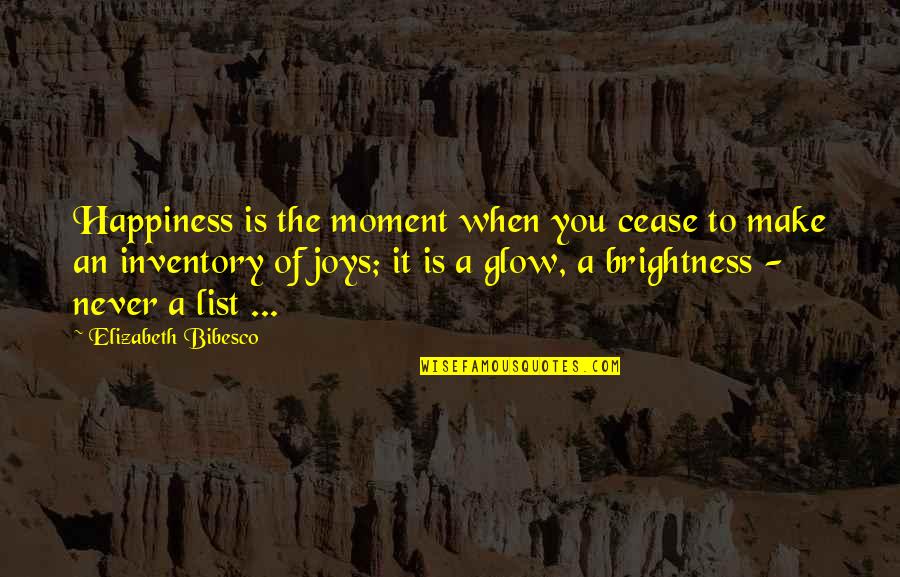 Happiness Glow Quotes By Elizabeth Bibesco: Happiness is the moment when you cease to