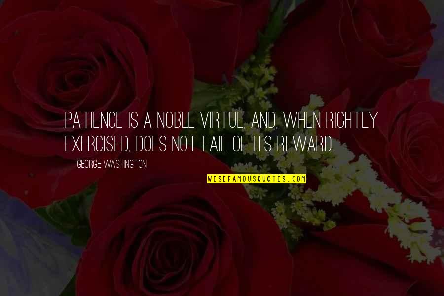Happiness Happens Day Quotes By George Washington: Patience is a noble virtue, and, when rightly Happiness Happens Day Quotes By George Washington: Patience is a noble virtue, and, when rightly