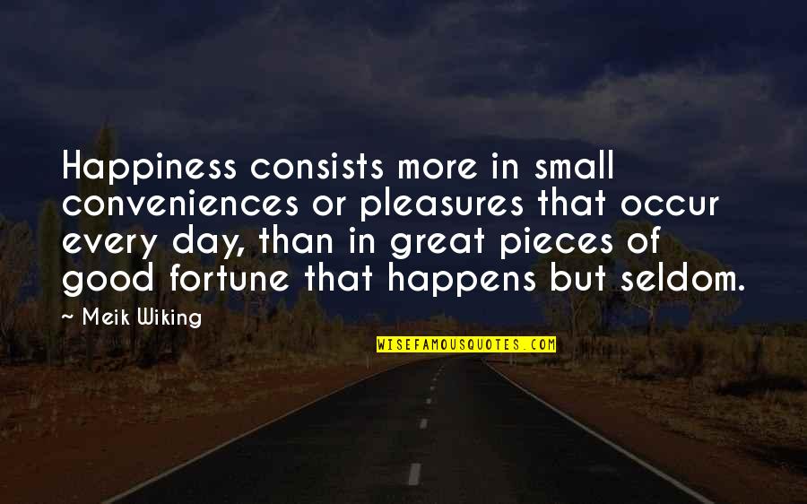 Happiness Happens Day Quotes By Meik Wiking: Happiness consists more in small conveniences or pleasures Happiness Happens Day Quotes By Meik Wiking: Happiness consists more in small conveniences or pleasures