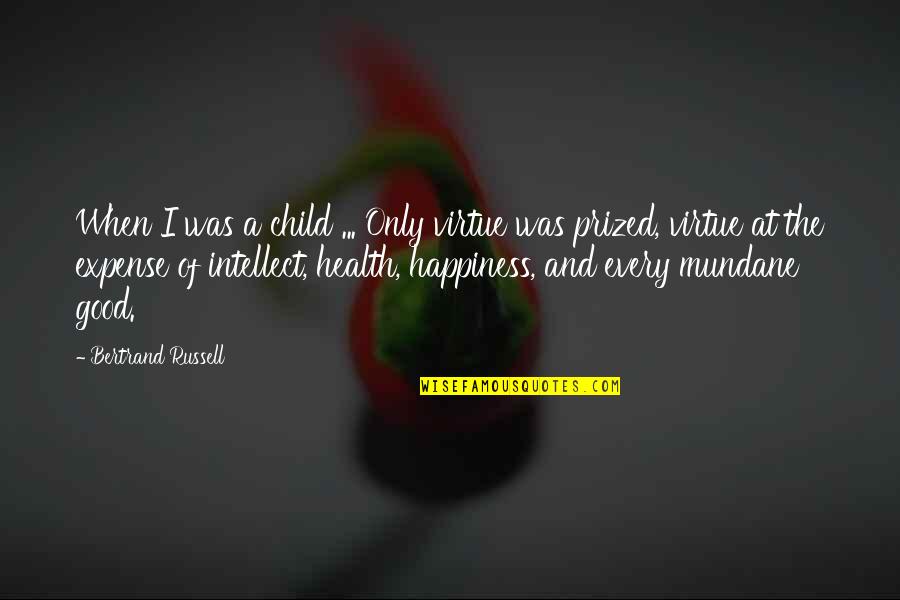 Happiness Health Quotes By Bertrand Russell: When I was a child ... Only virtue Happiness Health Quotes By Bertrand Russell: When I was a child ... Only virtue