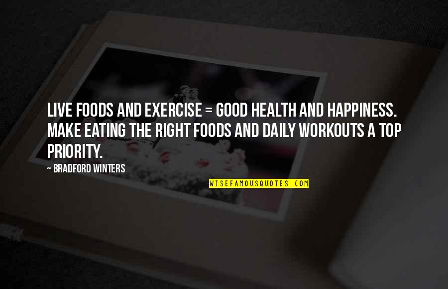 Happiness Health Quotes By Bradford Winters: Live Foods and Exercise = Good Health and Happiness Health Quotes By Bradford Winters: Live Foods and Exercise = Good Health and