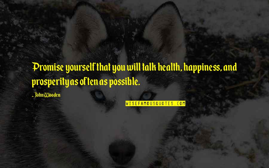 Happiness Health Quotes By John Wooden: Promise yourself that you will talk health, happiness, Happiness Health Quotes By John Wooden: Promise yourself that you will talk health, happiness,
