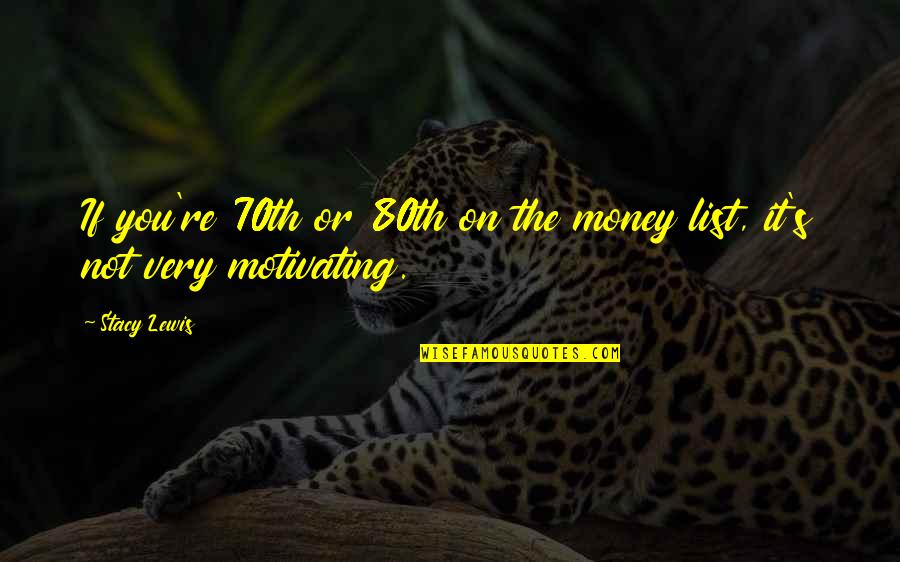 Happiness Hobby Quotes By Stacy Lewis: If you're 70th or 80th on the money