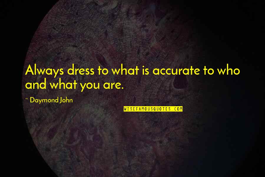 Happiness Ignorance Quotes By Daymond John: Always dress to what is accurate to who