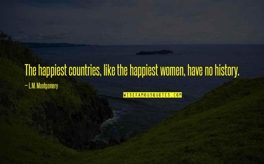 Happiness Ignorance Quotes By L.M. Montgomery: The happiest countries, like the happiest women, have