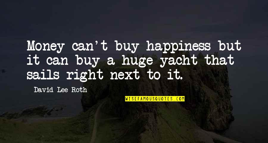Happiness Images And Quotes By David Lee Roth: Money can't buy happiness but it can buy
