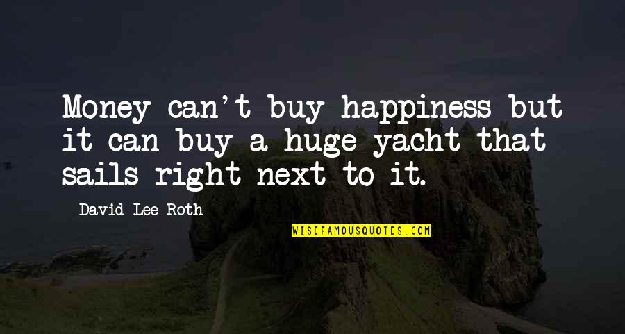 Happiness Images Quotes By David Lee Roth: Money can't buy happiness but it can buy