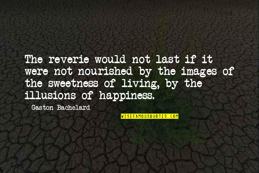 Happiness Images Quotes By Gaston Bachelard: The reverie would not last if it were