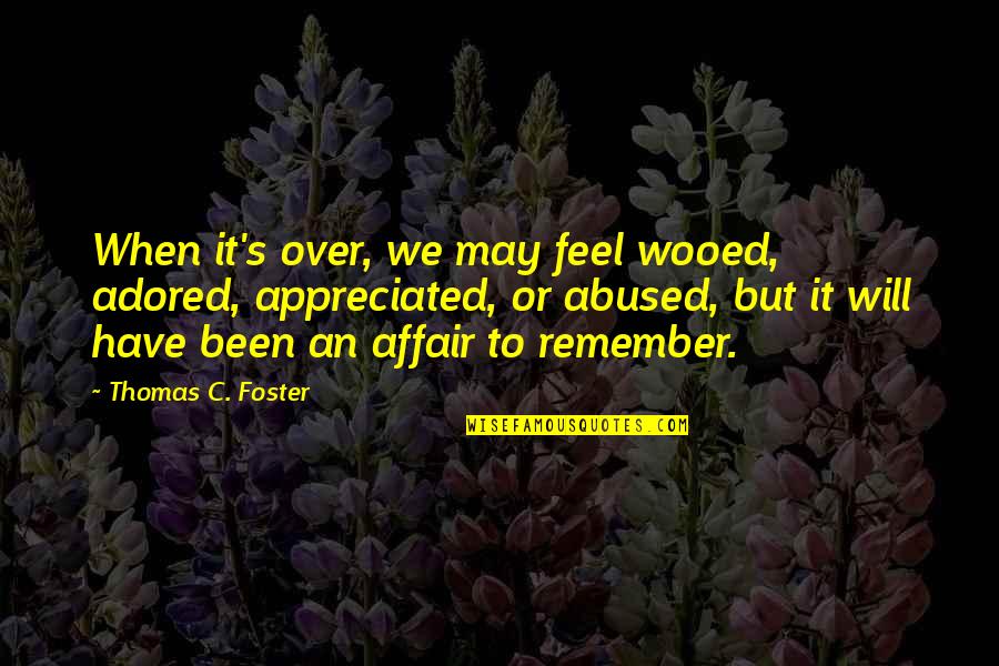 Happiness Images With Quotes By Thomas C. Foster: When it's over, we may feel wooed, adored,