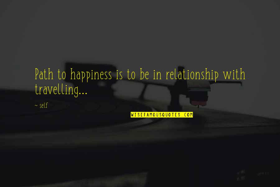 Happiness In A Relationship Quotes By Self: Path to happiness is to be in relationship