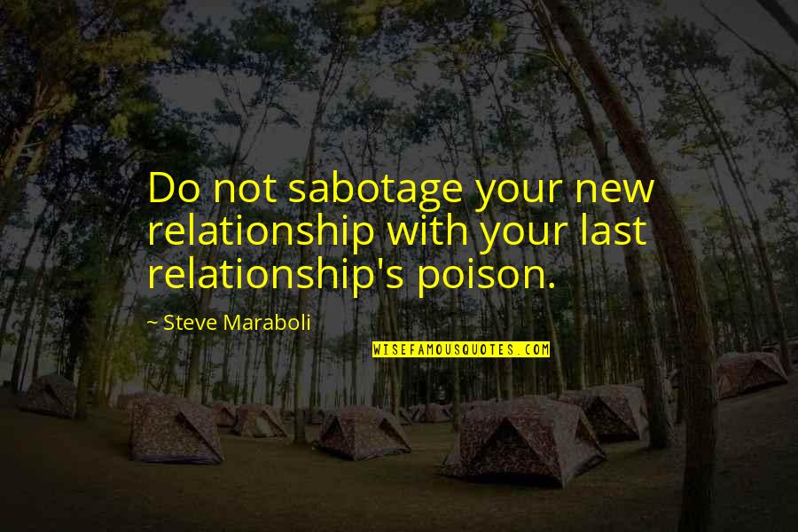 Happiness In A Relationship Quotes By Steve Maraboli: Do not sabotage your new relationship with your