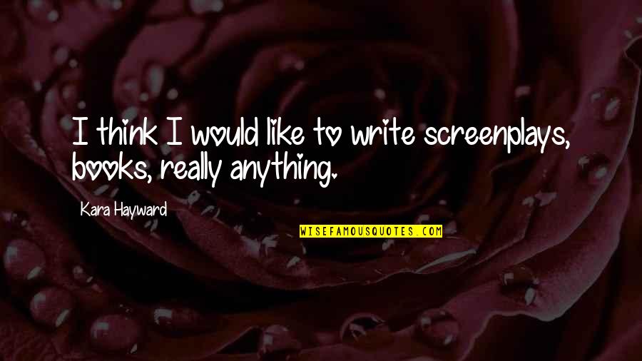 Happiness In Brave New World With Page Numbers Quotes By Kara Hayward: I think I would like to write screenplays,