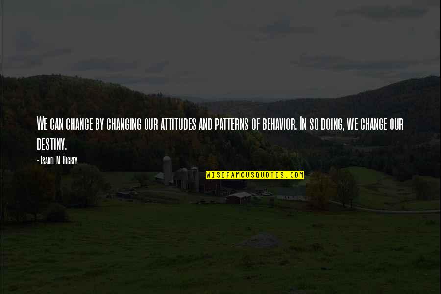 Happiness In Fahrenheit 451 Quotes By Isabel M. Hickey: We can change by changing our attitudes and Happiness In Fahrenheit 451 Quotes By Isabel M. Hickey: We can change by changing our attitudes and