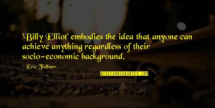 Happiness In Front Of You Quotes By Eric Fellner: 'Billy Elliot' embodies the idea that anyone can