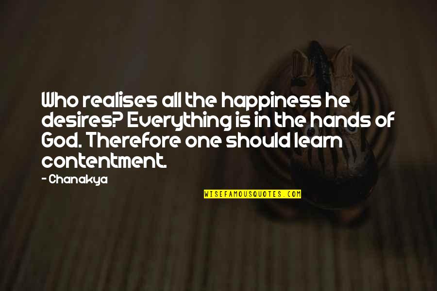 Happiness In God Quotes By Chanakya: Who realises all the happiness he desires? Everything